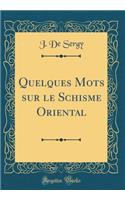 Quelques Mots sur le Schisme Oriental (Classic Reprint)