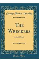The Wreckers: A Social Study (Classic Reprint)