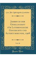 Jahrbuch der Gesellschaft für Lothringische Geschichte und Altertumskunde, 1908, Vol. 20 (Classic Reprint)