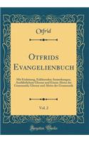 Otfrids Evangelienbuch, Vol. 2: Mit Einleitung, Erklärenden Anmerkungen, Ausführlichem Glossar und Einem Abriss der Grammatik; Glossar und Abriss der Grammatik (Classic Reprint)