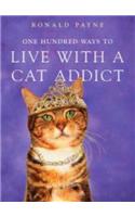 One Hundred Ways To Live With A Cat Addict