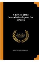 A Review of the Interrelationships of the Cetacea