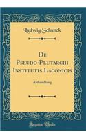 De Pseudo-Plutarchi Institutis Laconicis: Abhandlung (Classic Reprint)