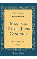 Manuale Totius Juris Canonici, Vol. 2 (Classic Reprint)