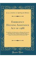 Emergency Housing Assistance Act of 1988: Hearing Before the Subcommittee on Housing and Community Development of the Committee on Banking, Finance, and Urban Affairs, House of Representatives, One-Hundredth Congress, Second Session H. R. 4292; May