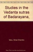 Studies in the Vedanta sutras of Badarayana,