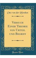 Versuch Einer Theorie Von Urteil Und Begriff (Classic Reprint)