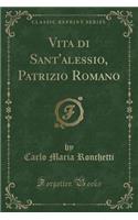 Vita Di Sant'alessio, Patrizio Romano (Classic Reprint)