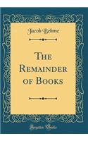 The Remainder of Books (Classic Reprint)