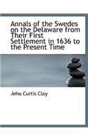 Annals of the Swedes on the Delaware from Their First Settlement in 1636 to the Present Time