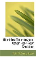 Moriah's Mourning and Other Half-Hour Sketches: (English)