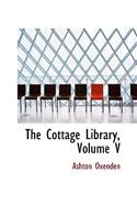 The Cottage Library, Volume V: (English)