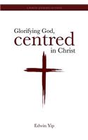 Glorifying God, Centred in Christ