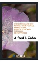 Indicators and Test-Papers; Their Source, Preparation, Application, and Tests for Sensitiveness
