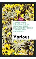 A Guide to the Antiquities of the Stone Age in the Department of British and Mediï¿½val Antiquities