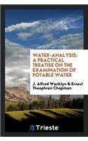 Water-Analysis: A Practical Treatise on the Examination of Potable Water