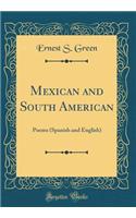 Mexican and South American: Poems (Spanish and English) (Classic Reprint)