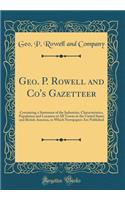 Geo. P. Rowell and Co's Gazetteer: Containing a Statement of the Industries, Characteristics, Population and Location of All Towns in the United States and British America, in Which Newspapers Are Published (Classic Reprint)