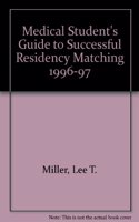 Medical Student's Guide to Successful Residency Matching 1996-97