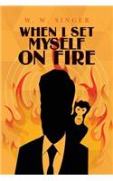When I Set Myself on Fire