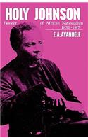 'Holy' Johnson, Pioneer of African Nationalism, 1836-1917