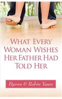 What Every Woman Wishes Her Father Had Told Her
