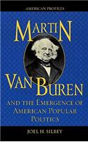 Martin Van Buren and the Emergence of American Popular Politics