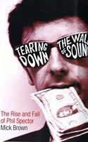 Tearing Down The Wall of Sound: The Rise and Fall of Phil Spector