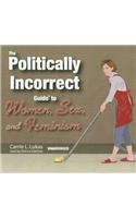 Politically Incorrect Guide to Women, Sex, and Feminism