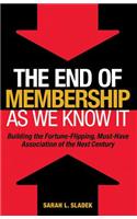 End of Membership as We Know It: Building the Fortune-Flipping, Must-Have Association of the Next Century