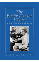 The Bobby Fischer I Knew and Other Stories