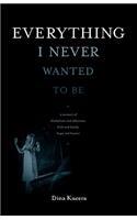 Everything I Never Wanted to Be