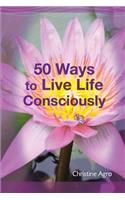 50 Ways to Live Life Consciously