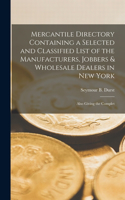 Mercantile Directory Containing a Selected and Classified List of the Manufacturers, Jobbers & Wholesale Dealers in New York