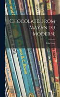 Chocolate, From Mayan to Modern;