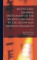 English-Japanese Dictionary of the Spoken Language, by E.M. Satow and Ishibashi Masakata