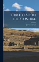 Three Years in the Klondike