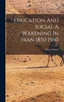 Education And Social A Wakening In Iran 1850 1960