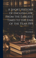 Short History of English law, From the Earliest Times to the end of the Year 1919