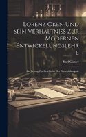 Lorenz Oken Und Sein Verhältniss Zur Modernen Entwickelungslehre: Ein Beitrag Zur Geschichte Der Naturphilosophie