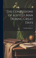 Confessions of a Little Man During Great Days