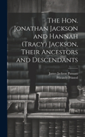 The Hon. Jonathan Jackson and Hannah (Tracy) Jackson, Their Ancestors and Descendants