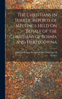 Christians in Turkey, Reports of Meetings Held On Behalf of the Christians of Bosnia and Herzegovina