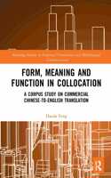 Form, Meaning and Function in Collocation: A Corpus Study on Commercial Chinese-to-English Translation(Routledge Studies in Empirical Translation and Multilingual Communication)