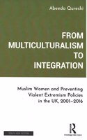 From Multiculturalism to Integration: Muslim Women and Preventing Violent Extremism Policies in the UK, 2001-2016
