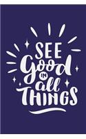 See Good In All Things