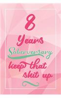 8 Years Soberversary Keep That Shit Up: Lined Journal / Notebook / Diary - 8 year Sober - Cute and Practical Alternative to a Card - Sobriety Gifts For Women Who Are 8 yr Sober