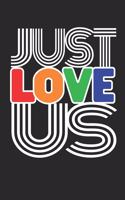 Just Love Us: 6 x 9 Blank College Ruled Lined Notebook To Show LGBTQ Pride