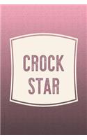 Crock Star: Funny Sayings on the cover Journal 104 Lined Pages for Writing and Drawing, Everyday Humorous, 365 days to more Humor & Happiness Year Long Journal 