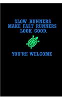 Slow runners make fast runners look good. You're welcome: Notebook - Journal - Diary - 110 Lined pages